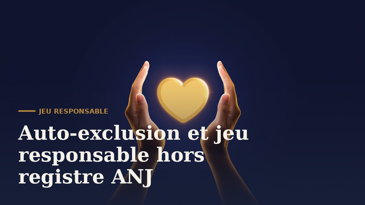 Auto-exclusion et jeu responsable hors registre ANJ